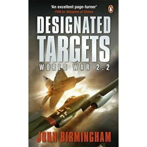 Designated Targets. World War 2.2, Paperback - John Birmingham imagine