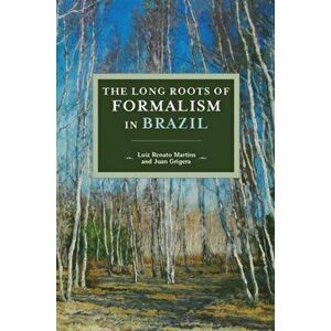 Long Roots Of Formalism In Brazil, Paperback - Luiz Renato Martins imagine