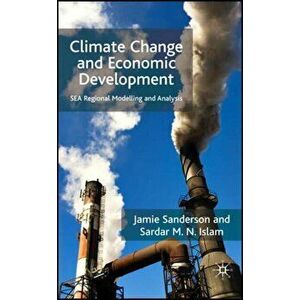 Climate Change and Economic Development. SEA Regional Modelling and Analysis, Hardback - S. Islam imagine