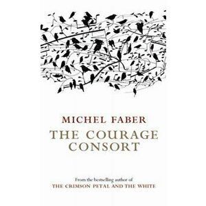 Courage Consort, Paperback - Michel Faber imagine