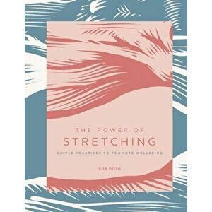 Power of Stretching. Simple Practices to Support Wellbeing, Hardback - Bob Doto imagine