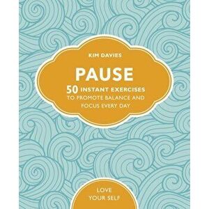Pause. 50 Instant Exercises To Promote Balance And Focus Every Day, Paperback - Kim Davies imagine