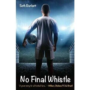 No Final Whistle. "A great story for all football fans" - Willian, Paperback - Seth Burkett imagine