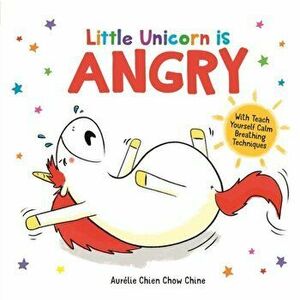 Little Unicorn is Angry, Hardback - Aurelie Chien Chow Chine imagine