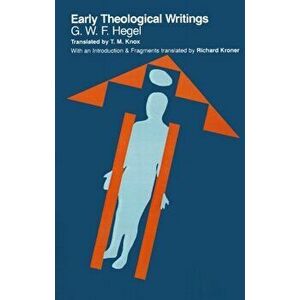 Early Theological Writings, Paperback - G. W. F. Hegel imagine