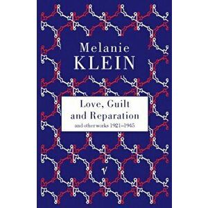Love, Guilt and Reparation, Paperback - Melanie Klein imagine