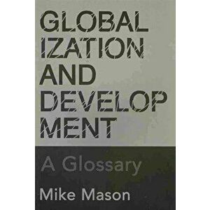 Globalization and Development. A Glossary, Paperback - Michael Mason imagine