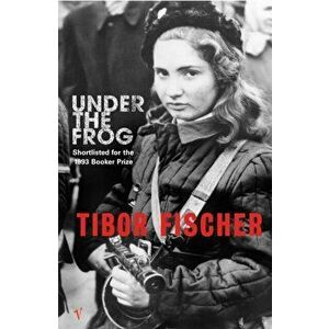 Under The Frog, Paperback - Tibor Fischer imagine