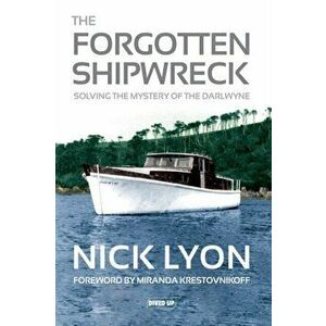 Forgotten Shipwreck. Solving the Mystery of the Darlwyne, Paperback - Nick Lyon imagine
