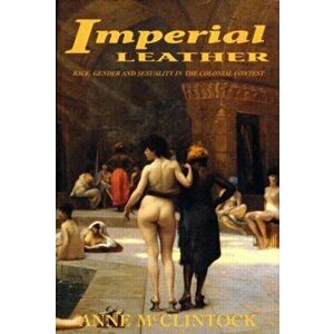 Imperial Leather. Race, Gender, and Sexuality in the Colonial Contest, Paperback - Anne McClintock imagine