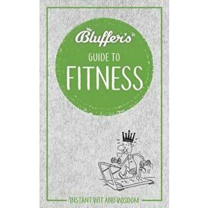 Bluffer's Guide to Fitness. Instant wit and wisdom, Paperback - Chris Carra imagine