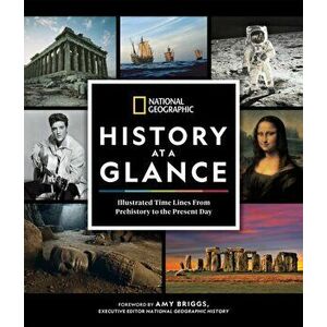 National Geographic History at a Glance. Illustrated Time Lines From Prehistory to the Present Day, Hardback - *** imagine