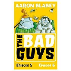 Bad Guys: Episode 5&6, Paperback - Aaron Blabey imagine