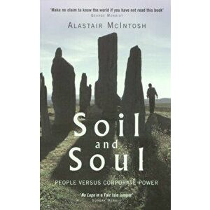 Soil and Soul. People versus Corporate Power, Paperback - Alastair McIntosh imagine