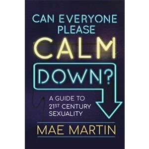 Can Everyone Please Calm Down?. A Guide to 21st Century Sexuality, Paperback - Mae Martin imagine