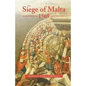 Siege of Malta, 1565 - Translated from the Spanish edition of 1568, Paperback - Ernle Bradford imagine