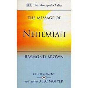 Message of Nehemiah. God's Servant in a Time of Change, Paperback - Raymond Brown imagine