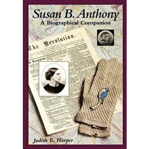 Susan B. Anthony. A Biographical Companion, Hardback - Judith E. Harper imagine