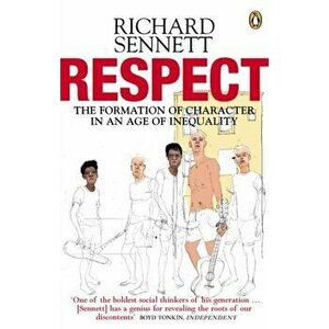 Respect. The Formation of Character in an Age of Inequality, Paperback - Richard Sennett imagine