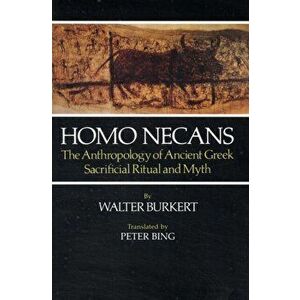 Homo Necans. The Anthropology of Ancient Greek Sacrificial Ritual and Myth, Paperback - Walter Burkert imagine