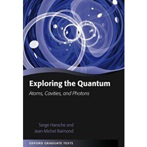 Exploring the Quantum. Atoms, Cavities, and Photons, Hardback - Jean-Michel Raimond imagine