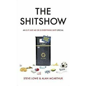 Shitshow. An 'Is It Just Me Or Is Everything Shit?' Special, Hardback - Alan McArthur imagine