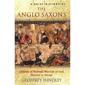 Brief History of the Anglo-Saxons, Paperback - Geoffrey Hindley imagine