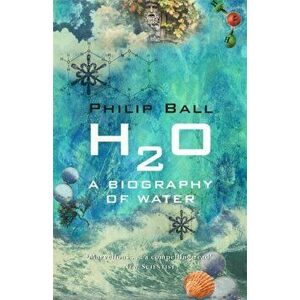 H2O. A Biography of Water, Paperback - Philip Ball imagine