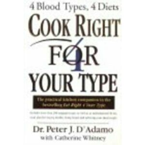 Cook Right 4 Your Type, Paperback - Catherine Whitney imagine