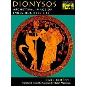 Dionysos. Archetypal Image of Indestructible Life, Paperback - Carl Kerenyi imagine