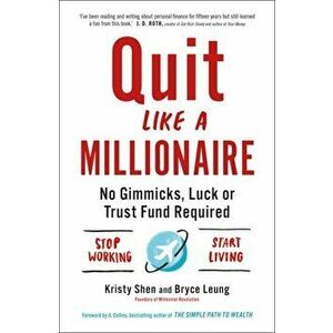 Quit Like a Millionaire. No Gimmicks, Luck, or Trust Fund Required, Paperback - Kristy Shen imagine