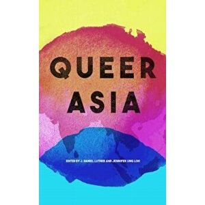 Queer Asia. Decolonising and Reimagining Sexuality and Gender, Paperback - *** imagine