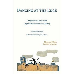 Dancing at the Edge. Competence, Culture and Organization in the 21st Century, Paperback - Graham Leicester imagine