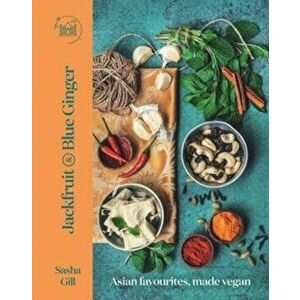 Jackfruit and Blue Ginger. Asian favourites, made vegan, Hardback - Sasha Gill imagine