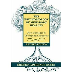Psychobiology of Mind-Body Healing. New Concepts of Therapeutic Hypnosis, Hardback - Ernest Lawrence Rossi imagine