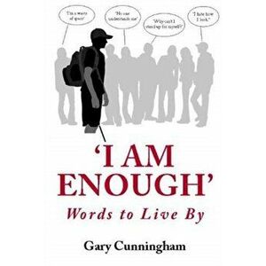 'I am Enough!'. Words to Live by, Paperback - Gary Cunningham imagine