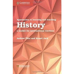 Approaches to Learning and Teaching History. A Toolkit for International Teachers, Paperback - Stuart Jack imagine