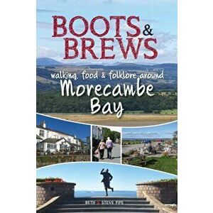 Boots and Brews. Walking, food and folklore around Morecambe Bay, Paperback - Beth and Steve Pipe imagine