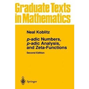 p-adic Numbers, p-adic Analysis, and Zeta-Functions, Hardback - Neal Koblitz imagine