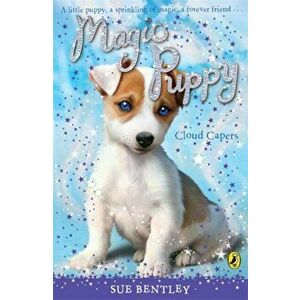 Magic Puppy: Cloud Capers, Paperback - Sue Bentley imagine
