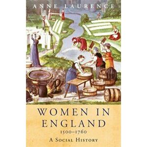 Women In England 1500-1760, Paperback - Anne Laurence imagine