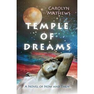 Temple of Dreams. A Novel of Now and Then, Paperback - Carolyn Mathews imagine