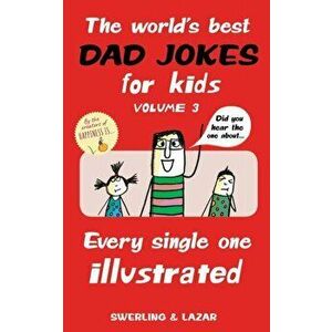 World's Best Dad Jokes for Kids Volume 3. Every Single One Illustrated, Paperback - Ralph Lazar imagine