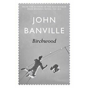 Birchwood, Paperback - John Banville imagine