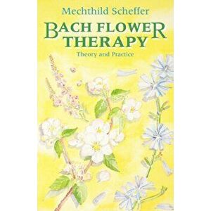 Bach Flower Therapy. The Complete Approach, Paperback - Mechthild Scheffer imagine