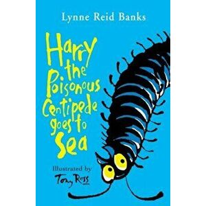 Harry the Poisonous Centipede Goes To Sea, Paperback - Lynne Reid Banks imagine