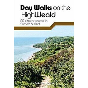 Day Walks on the High Weald. 20 circular routes in Sussex & Kent, Paperback - Deirdre Huston imagine