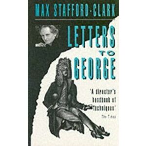 Letters to George, Paperback - Max Stafford-Clark imagine