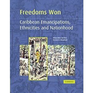 Freedoms Won. Caribbean Emancipations, Ethnicities and Nationhood, Paperback - Verene A. Shepherd imagine