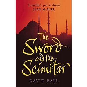 Sword And The Scimitar, Paperback - David Ball imagine